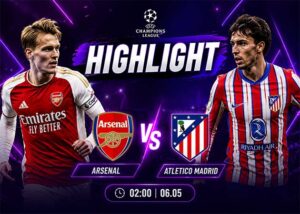 Highlight bán kết lượt về Cup C1 Arsenal vs Atletico Madrid 02:00 Ngày 06.05.2026