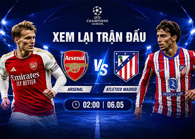Read more about the article Xem lại bán kết lượt về Cup C1 Arsenal vs Atletico Madrid 02:00 Ngày 06.05.2026