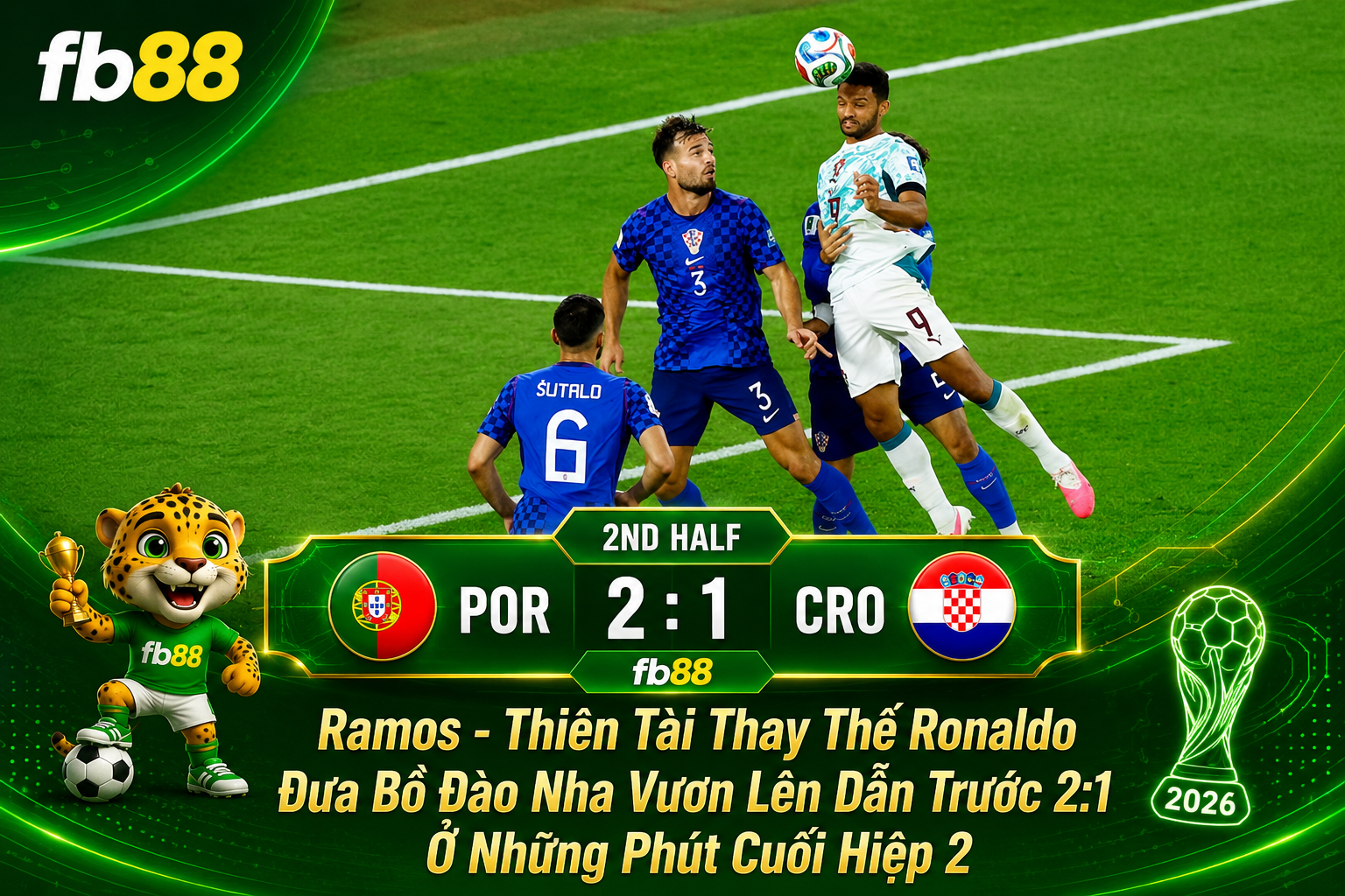 Bồ Đào Nha vs Croatia hiệp 2: Ramos Đánh đầu ghi bàn, tỉ số 2:1