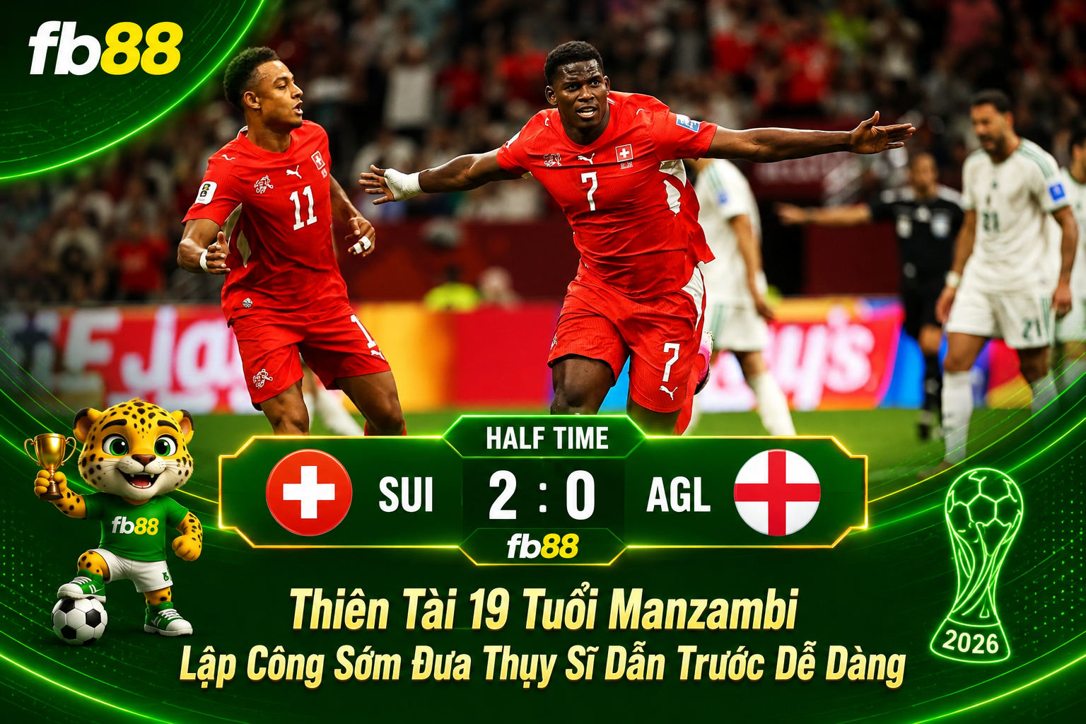Thụy Sỹ vs Algeria Hiệp 1 Vòng 32 World Cup 2026